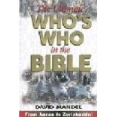 The Ultimate Who's Who in the Bible By David Mandel 